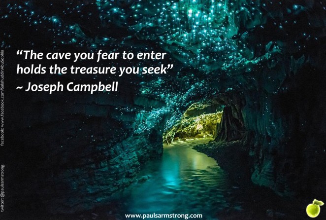The cave you fear to enter holds the treasure you seek - Joseph
