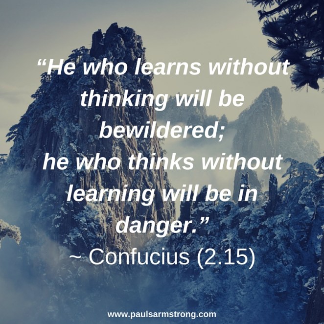 He who learns without thinking - Confucius